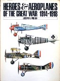 Book cover of Heroes & Aeroplanes of the Great War 1914 - 1918 / Aircraft and Flyers of the First World War by PHELAN, Joseph A.